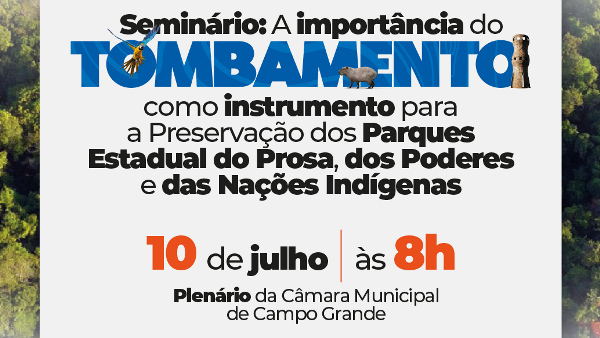 Importância do Tombamento dos Parques Estadual do Prosa, dos Poderes e das Nações Indígenas em Campo Grande: Câmara realiza seminário dia 10