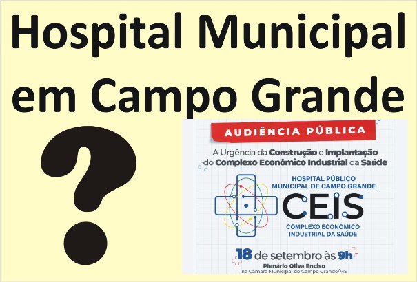 Prefeita “anuncia” hospital em Campo Grande: mas quem vai financiar a obra e a manutenção? Vereador aponta falta de planejamento