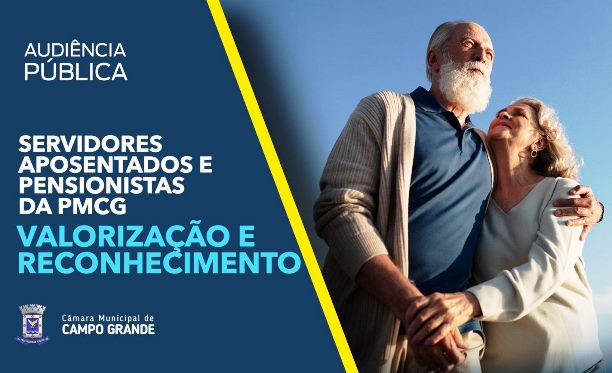 Atenção aposentados e pensionistas da prefeitura de Campo Grande: Audiência Pública nesta sexta (22) discutirá valorização do aposentados e pensionistas